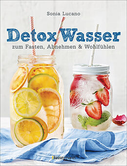 Fester Einband Detox Wasser - zum Fasten, Abnehmen und Wohlfühlen. Mit Früchten, Gemüse, Kräutern und Mineralwasser von Sonia Lucano