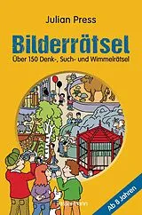 Kartonierter Einband Bilderrätsel. Über 150 Rätsel für Kinder ab 8 Jahren. Labyrinthe, Suchbilder, Wimmelbilder, Finde-den-Fehler-Rätsel u.v.m. von Julian Press