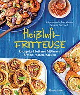 Fester Einband Heißluftfritteuse - knusprig &amp; fettarm frittieren, braten, rösten, backen - neue Rezepte für den Airfryer für Fleisch, Fisch, Gemüse, Obst und Kuchen von Stéphanie de Turckheim