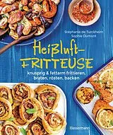 Fester Einband Heißluftfritteuse - knusprig & fettarm frittieren, braten, rösten, backen - neue Rezepte für den Airfryer für Fleisch, Fisch, Gemüse, Obst und Kuchen von Stéphanie de Turckheim