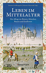 Fester Einband Leben im Mittelalter: Der Alltag von Rittern, Mönchen, Bauern und Kaufleuten von 