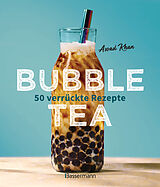 Fester Einband Bubble Tea selber machen - 50 verrückte Rezepte für kalte und heiße Bubble Tea Cocktails und Mocktails. Mit oder ohne Krone von Assad Khan