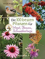 Fester Einband Die 100 besten Pflanzen für Vögel, Bienen, Schmetterlinge von Ursula Kopp