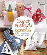 Kartonierter Einband Super einfach genäht. 30 Nähideen aus Stoffresten von Clémentine Collinet