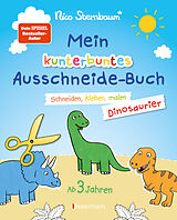 Kartonierter Einband (Kt) Mein kunterbuntes Ausschneidebuch - Dinosaurier. Schneiden, kleben, malen für Kinder ab 3 Jahren. Mit Scherenführerschein von Nico Sternbaum