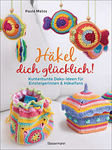 Kartonierter Einband Häkel dich glücklich! Kunterbunte Deko-Ideen für Einsteigerinnen &amp; Häkelfans von Paula Matos
