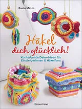 Kartonierter Einband Häkel dich glücklich! Kunterbunte Deko-Ideen für Einsteigerinnen & Häkelfans von Paula Matos