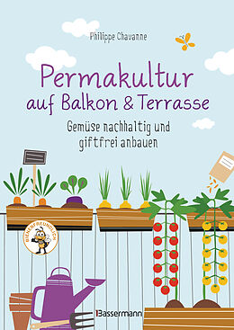 Fester Einband Permakultur auf Balkon &amp; Terrasse. Gemüse nachhaltig und giftfrei anbauen von Philippe Chavanne