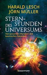 Kartonierter Einband Sternstunden des Universums - Von tanzenden Planeten und kosmischen Rekorden von Harald Lesch, Jörn Müller