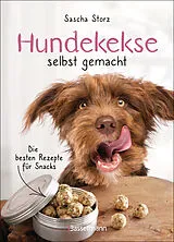 Fester Einband Hundekekse selbst gemacht. Die besten Rezepte für Snacks von Sascha Storz