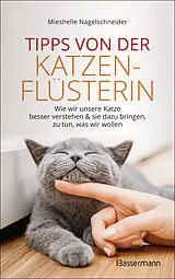 Kartonierter Einband Tipps von der Katzenflüsterin - Wie wir unsere Katze besser verstehen und sie dazu bringen zu tun, was wir wollen von Mieshelle Nagelschneider