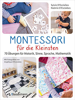 Kartonierter Einband Montessori für die Kleinsten von der Geburt bis 3 Jahre. 70 abwechslungsreiche Aktivitäten zum Entdecken und Lernen von Sylvie D'Esclaibes, Noémie D'Esclaibes