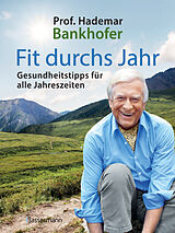 Fester Einband Fit durchs Jahr. Gesundheitstipps für alle Jahreszeiten. Gesund bleiben und wieder werden von Hademar Bankhofer