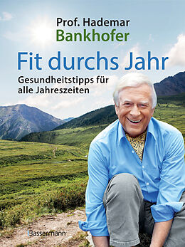 Fester Einband Fit durchs Jahr. Gesundheitstipps für alle Jahreszeiten. Gesund bleiben und wieder werden von Hademar Bankhofer