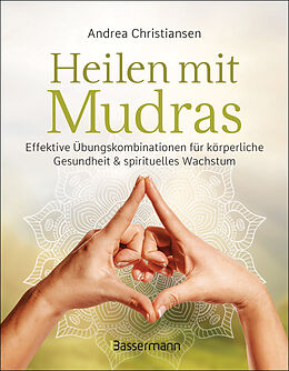 Kartonierter Einband Heilen mit Mudras. Die effektivsten Übungen und Kombinationen aus Fingeryoga, Yoga und Meditationen von Andrea Christiansen