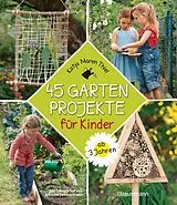 Kartonierter Einband 45 Gartenprojekte für Kinder ab 3 Jahren. Natur entdecken im eigenen Abenteuerspielplaz von Katja Maren Thiel