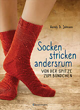 Kartonierter Einband (Kt) Socken stricken andersrum - Von der Spitze zum Bündchen. Die geniale Methode für passgenaues Stricken von Wendy D. Johnson