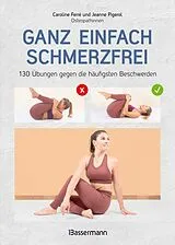 Kartonierter Einband Ganz einfach schmerzfrei - 130 Übungen gegen die häufigsten Beschwerden und Schmerzen von Jeanne Pigerol