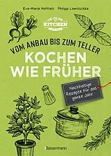 Kartonierter Einband Kochen wie früher - Vom Anbau bis zum Teller - Vegetarische, nachhaltige & saisonale Rezepte für das ganze Jahr von Eva-Maria Hoffleit, Philipp Lawitschka