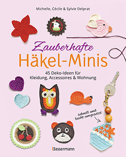 Kartonierter Einband Zauberhafte Häkel-Minis. 45 Deko-Ideen für Kleidung, Accessoires und Wohnung von Michelle Delprat, Cécile Delprat, Sylvie Delprat