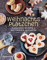 Kartonierter Einband Weihnachtsplätzchen: Klassische Rezepte und raffinierte Varianten von Angelika Schwalber