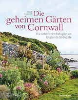 Fester Einband Die geheimen Gärten von Cornwall - Die schönsten Refugien an Englands Südküste von Heidi Howcroft