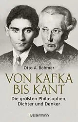 Fester Einband Von Kafka bis Kant. Die größten Philosophen, Dichter und Denker von Otto A. Böhmer