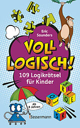 Kartonierter Einband Voll logisch! - 109 Logikrätsel für Kinder. Ab 8 Jahren von Eric Saunders