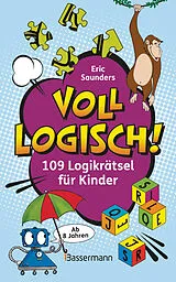 Kartonierter Einband (Kt) Voll logisch! - 109 Logikrätsel für Kinder. Ab 8 Jahren von Eric Saunders