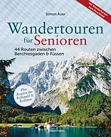 Fester Einband Wandertouren für Senioren. 44 Routen zwischen Berchtesgaden & Füssen plus Routen für Rollstuhl und Rollator. Auch für Kinderwagen geeignet. von Simon Auer