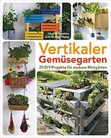 Kartonierter Einband Vertikaler Gemüsegarten - 20 DIY-Projekte für essbare Minigärten von Sibylle Maag