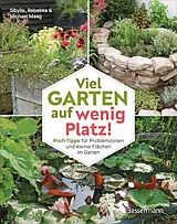 Kartonierter Einband Viel Garten auf wenig Platz! Profi-Tipps für Problemzonen und kleine Flächen im Garten von Sibylle Maag
