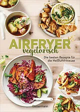 Fester Einband Airfryer vegetarisch - Die besten Rezepte für die Heißluftfritteuse von 