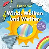 Fester Einband Entdecke Wind, Wolken und Wetter. Mit drehbarem Wolkenrad von Laura Baker