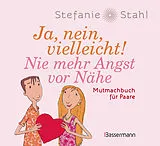 Fester Einband Ja, nein, vielleicht! Nie mehr Angst vor Nähe von Stefanie Stahl