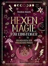Fester Einband Hexenmagie für Einsteiger. Zauberrituale für alle Bereiche: Schutz, Reinigung, Glück, Kreativität, Beruf, Liebe, Heilung uvm. von Pandora Hearts