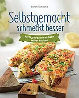 Fester Einband Selbstgemacht schmeckt besser. Fertigprodukte einfach selber kochen von Sarah Schocke