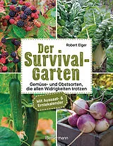 Kartonierter Einband Der Survival-Garten - Gemüse- und Obstsorten, die allen Widrigkeiten trotzen von Robert Elger