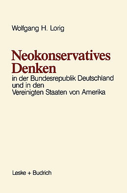 Kartonierter Einband Neokonservatives Denken in der Bundesrepublik Deutschland und in den Vereinigten Staaten von Amerika von Wolfgang H. Lorig