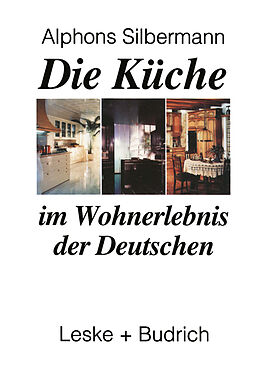 Kartonierter Einband Die Küche im Wohnerlebnis der Deutschen von Alphons Silbermann