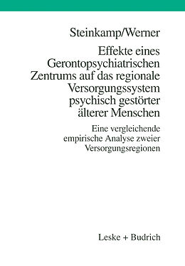 Kartonierter Einband Effekte eines Gerontopsychiatrischen Zentrums auf das regionale Versorgungssystem psychisch gestörter älterer Menschen von Günther Steinkamp, Burkhard Werner