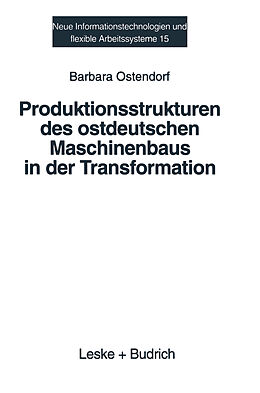 Kartonierter Einband Produktionsstrukturen des ostdeutschen Maschinenbaus in der Transformation von Barbara Ostendorf