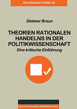 Kartonierter Einband Theorien rationalen Handelns in der Politikwissenschaft von Dietmar Braun