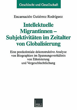 Kartonierter Einband Intellektuelle Migrantinnen  Subjektivitäten im Zeitalter von Globalisierung von Encarnación Gutiérrez Rodríguez