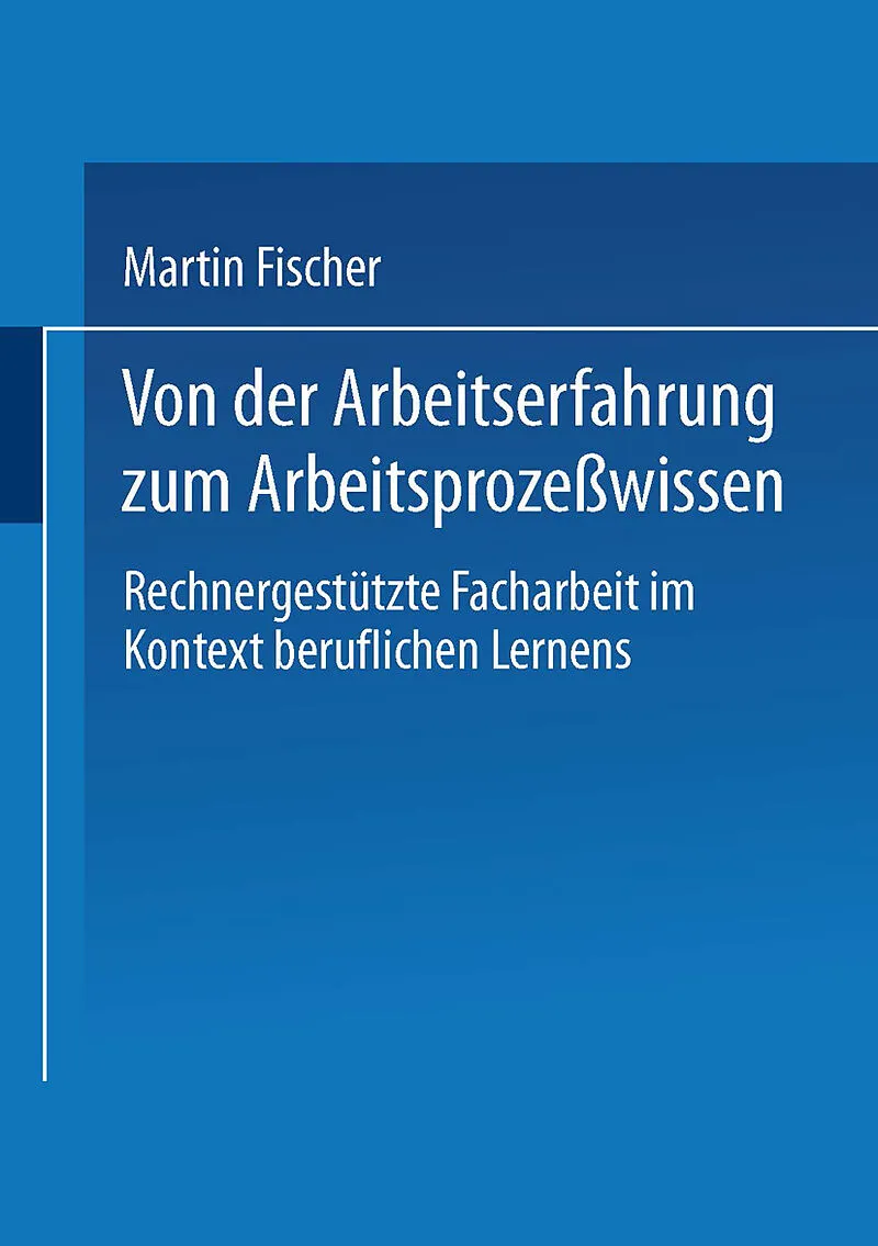 Von der Arbeitserfahrung zum Arbeitsprozeßwissen