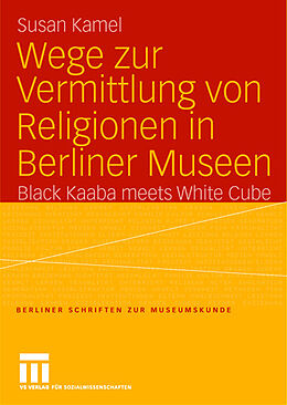 Kartonierter Einband Wege zur Vermittlung von Religionen in Berliner Museen von Susan Kamel