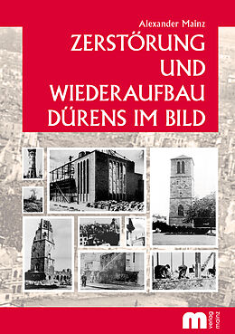 Kartonierter Einband Zerstörung und Wiederaufbau Dürens im Bild von Alexander Mainz