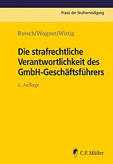 E-Book (epub) Die strafrechtliche Verantwortlichkeit des GmbH-Geschäftsführers von Thomas Rotsch, Markus Wagner, Petra Wittig