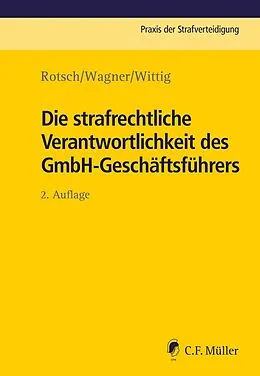 E-Book (epub) Die strafrechtliche Verantwortlichkeit des GmbH-Geschäftsführers von Thomas Rotsch, Markus Wagner, Petra Wittig