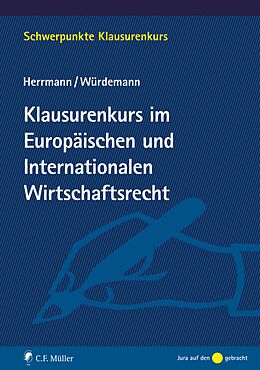 E-Book (epub) Klausurenkurs im Europäischen und Internationalen Wirtschaftsrecht von Christoph Herrmann, Aike Würdemann